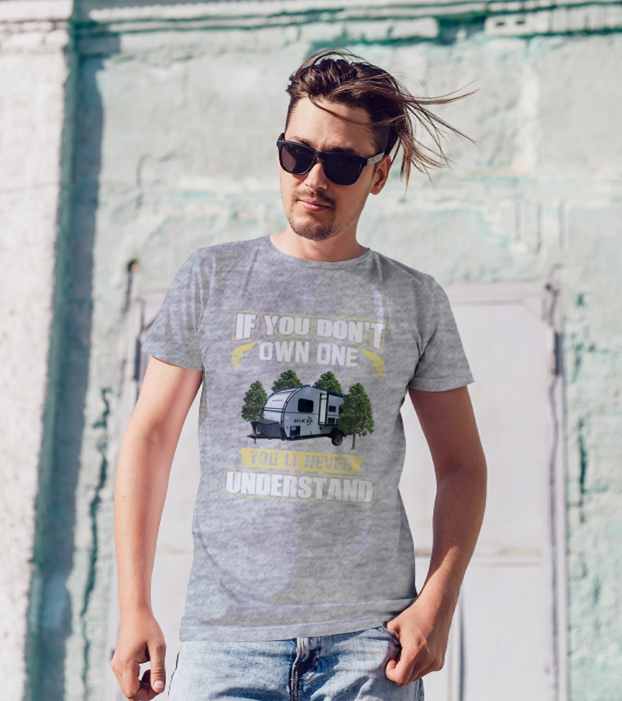 If You Don’t Own One Winnebago Hike RV You’ll Never Understand T-Shirt