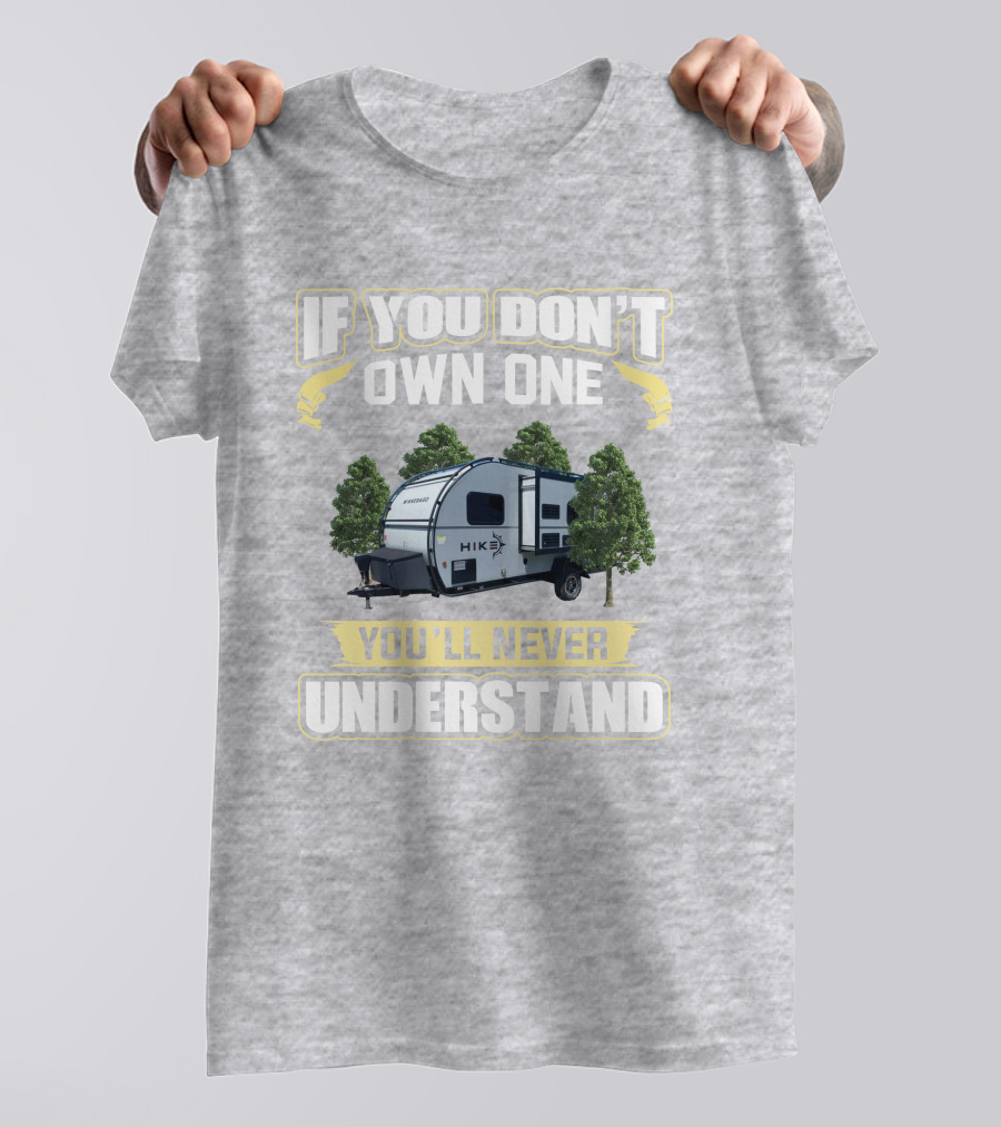 If You Don’t Own One Winnebago Hike RV You’ll Never Understand T-Shirt