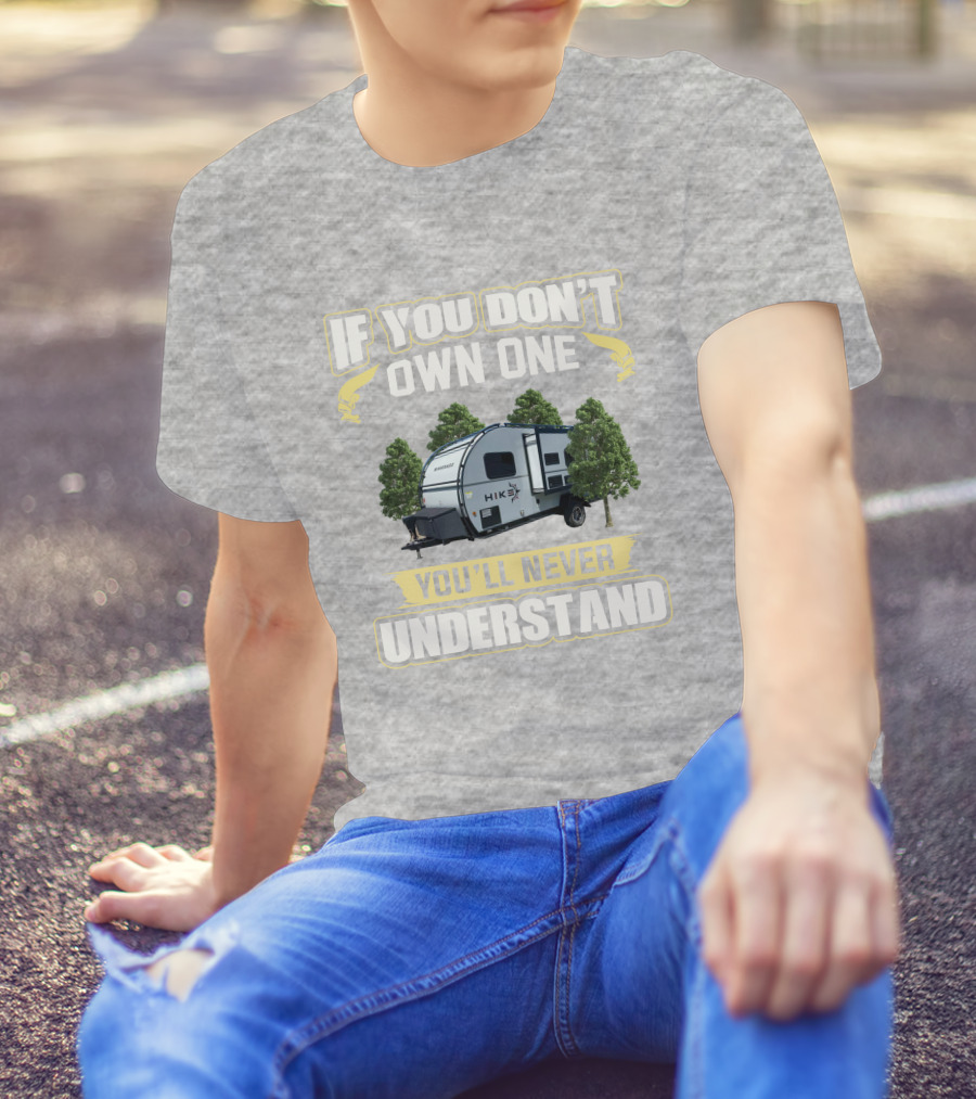 If You Don’t Own One Winnebago Hike RV You’ll Never Understand T-Shirt