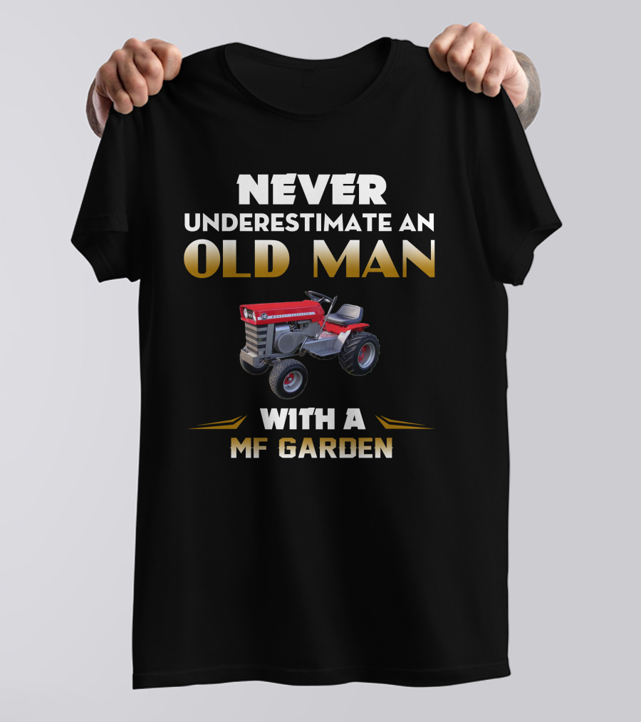 NEVER UNDERESTIMATE AN OLD MAN WITH A MASSEY FERGUSON GARDEN TRACTOR T-Shirt