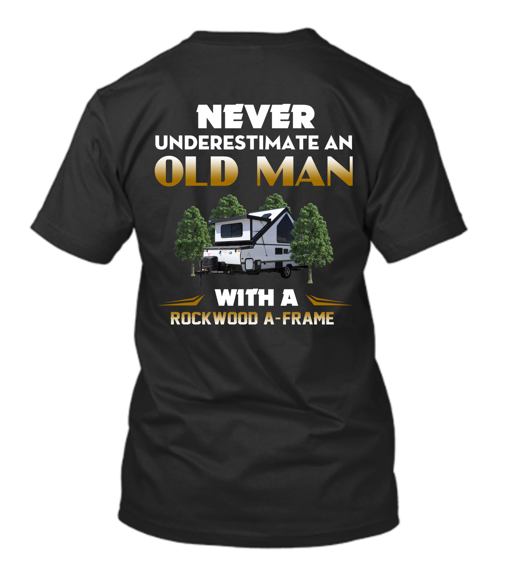 NEVER UNDERESTIMATE AN OLD MAN WITH A ROCKWOOD A-FRAME T-Shirt