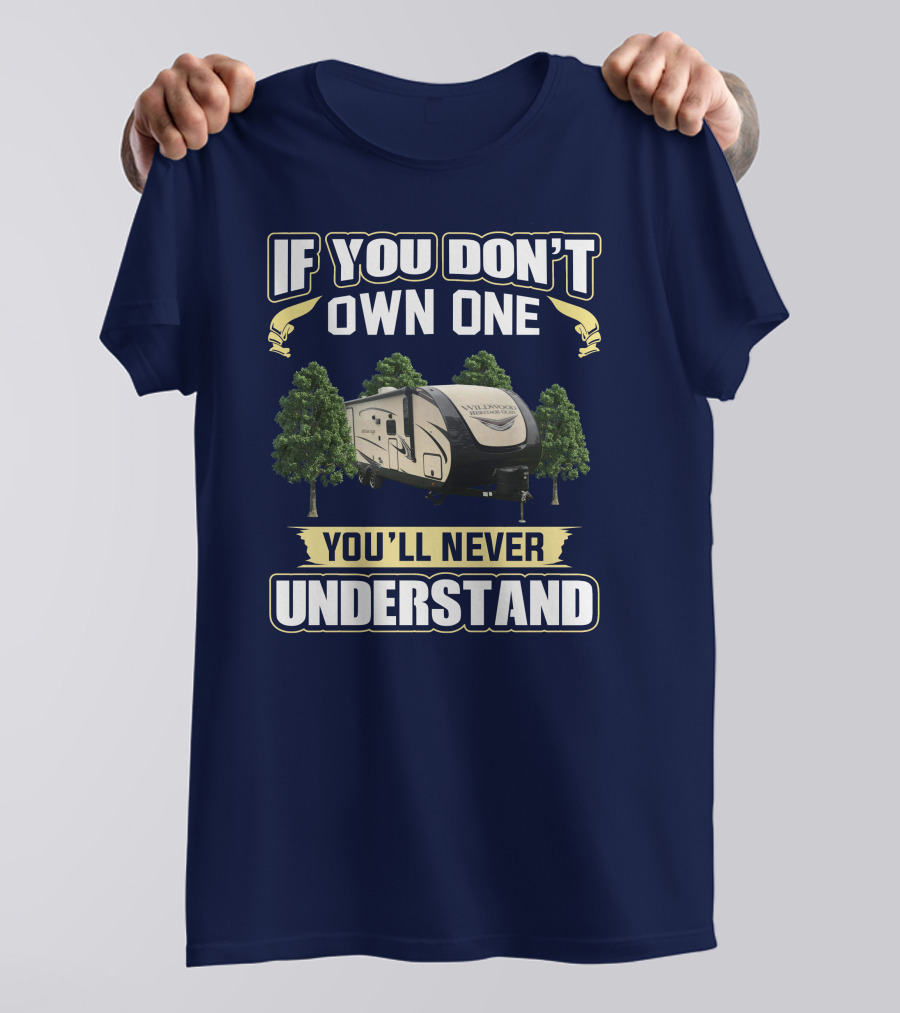 If You Don't Own One You'll Never Understand Forest River Heritage Glen RV Camper T-Shirt