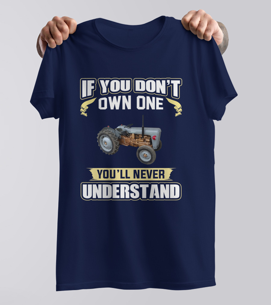 If You Don't Own One Ferguson FE35 Tractor You'll Never Understand T-Shirt