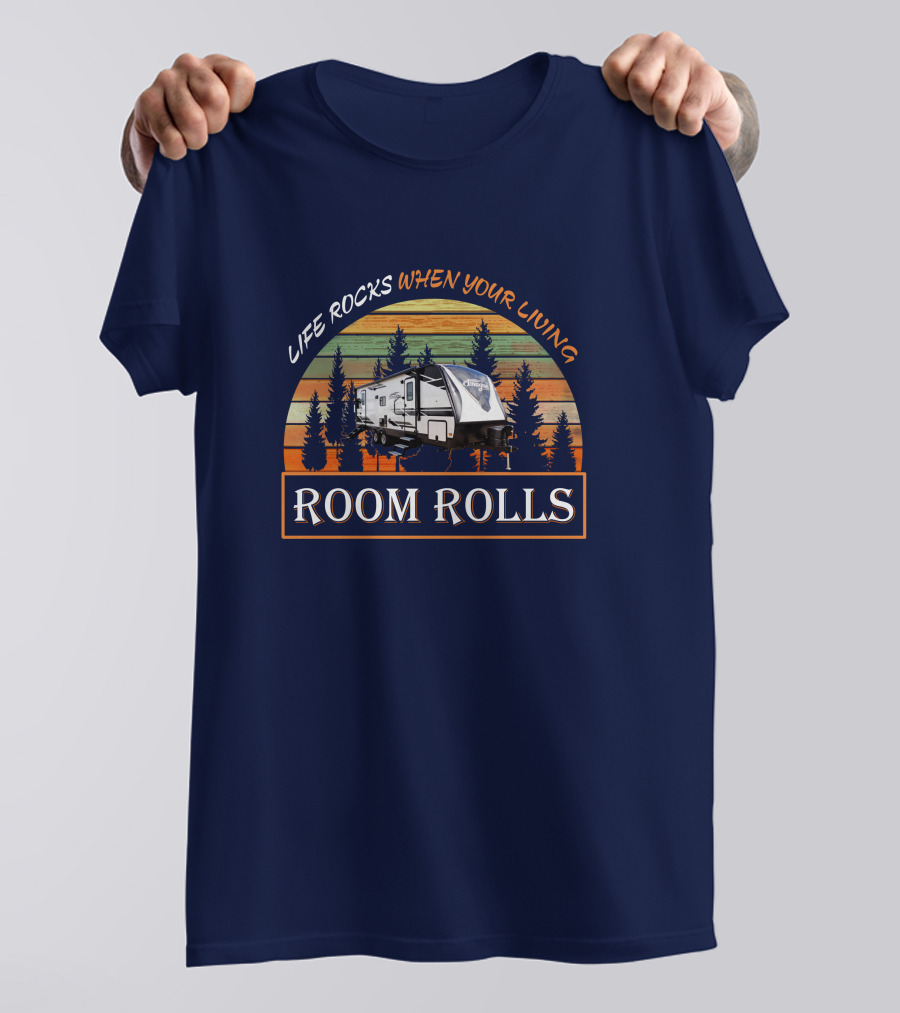 Life Rocks When Your Living Room Rolls Imagine-2500RL T-Shirt