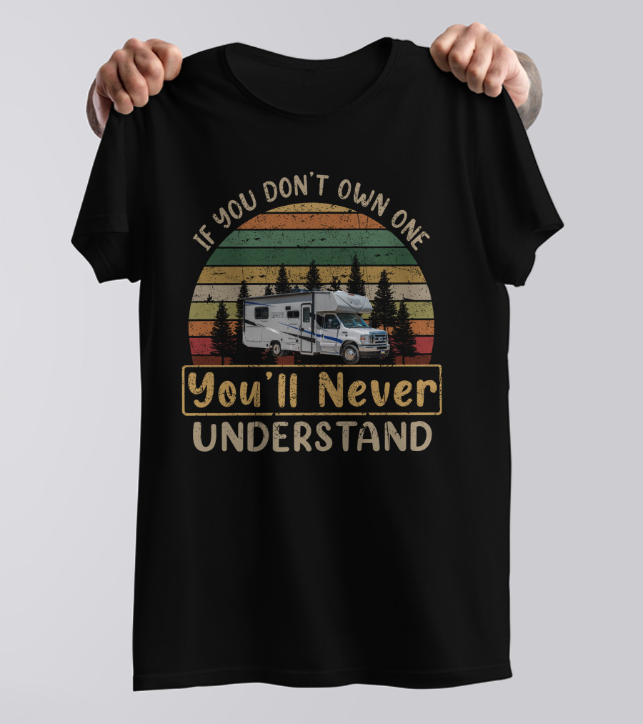 If You Don't Own One You'll Never Understand Vintage RV Camping With Cross Trail XG T-Shirt