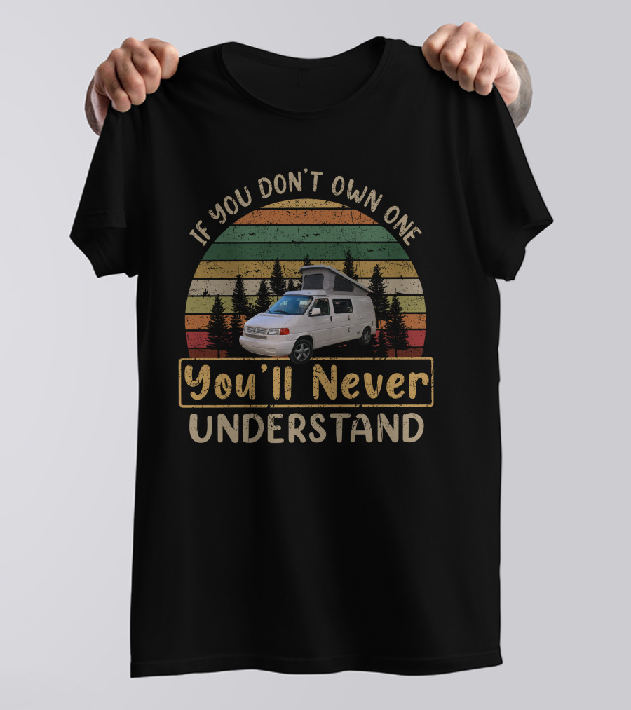 If You Don't Own One You'll Never Understand VW Eurovan Camper T-Shirt