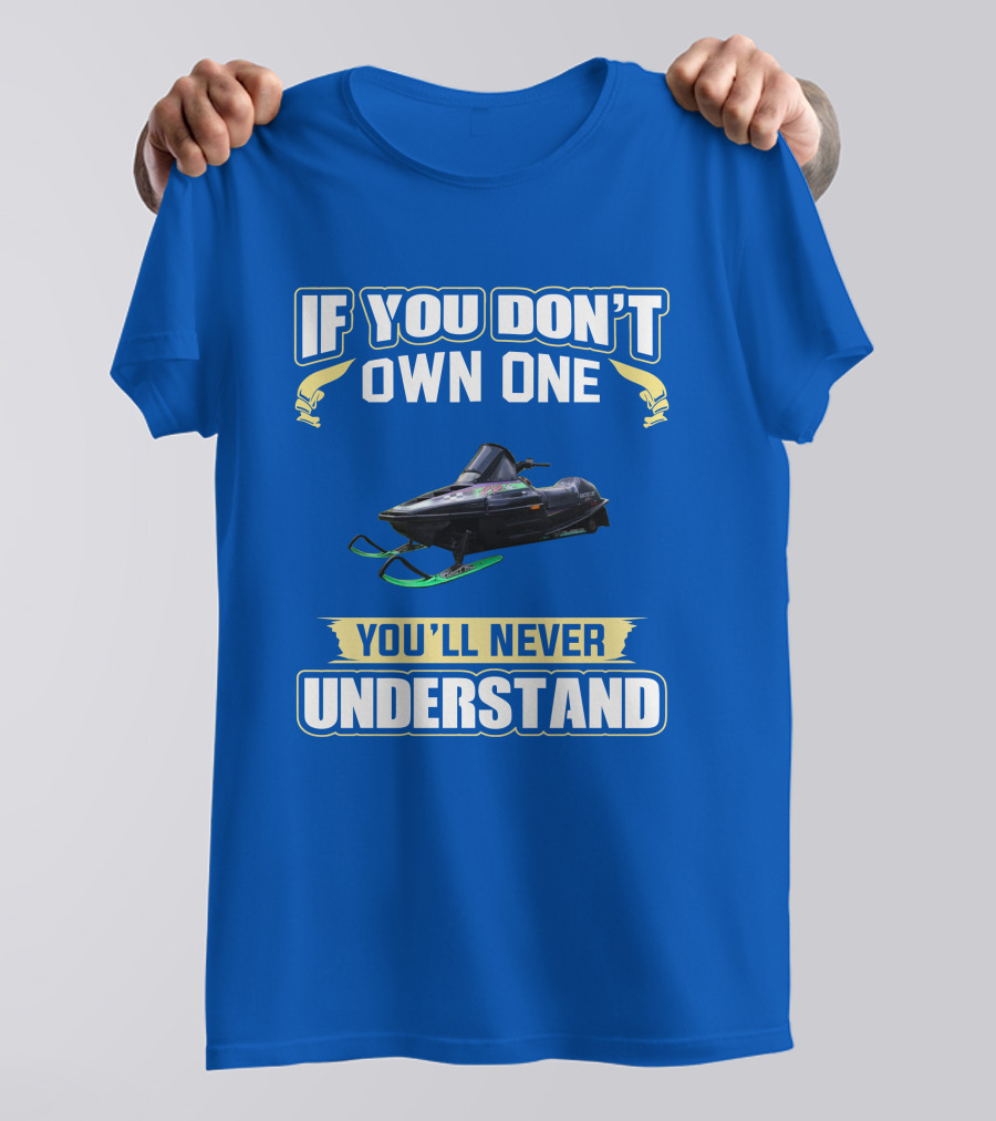If You Don't Own One You'll Never Understand Arctic Cat ZR T-Shirt