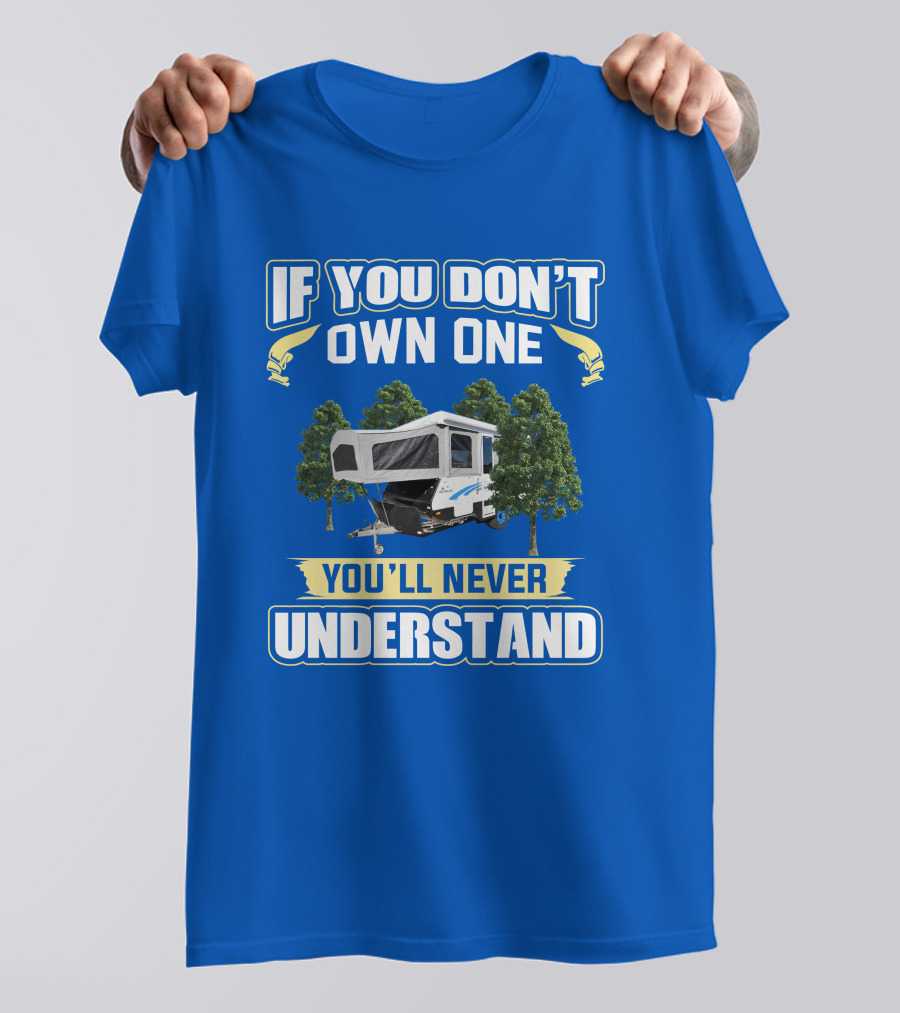 If You Don't Own One You'll Never Understand Goldstream Camper T-Shirt