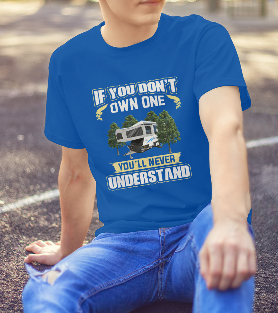If You Don't Own One You'll Never Understand Goldstream Camper T-Shirt