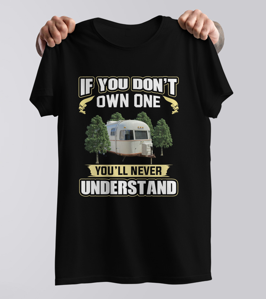 If You Don't Own One Argosy Travel Trailer You'll Never Understand T-Shirt