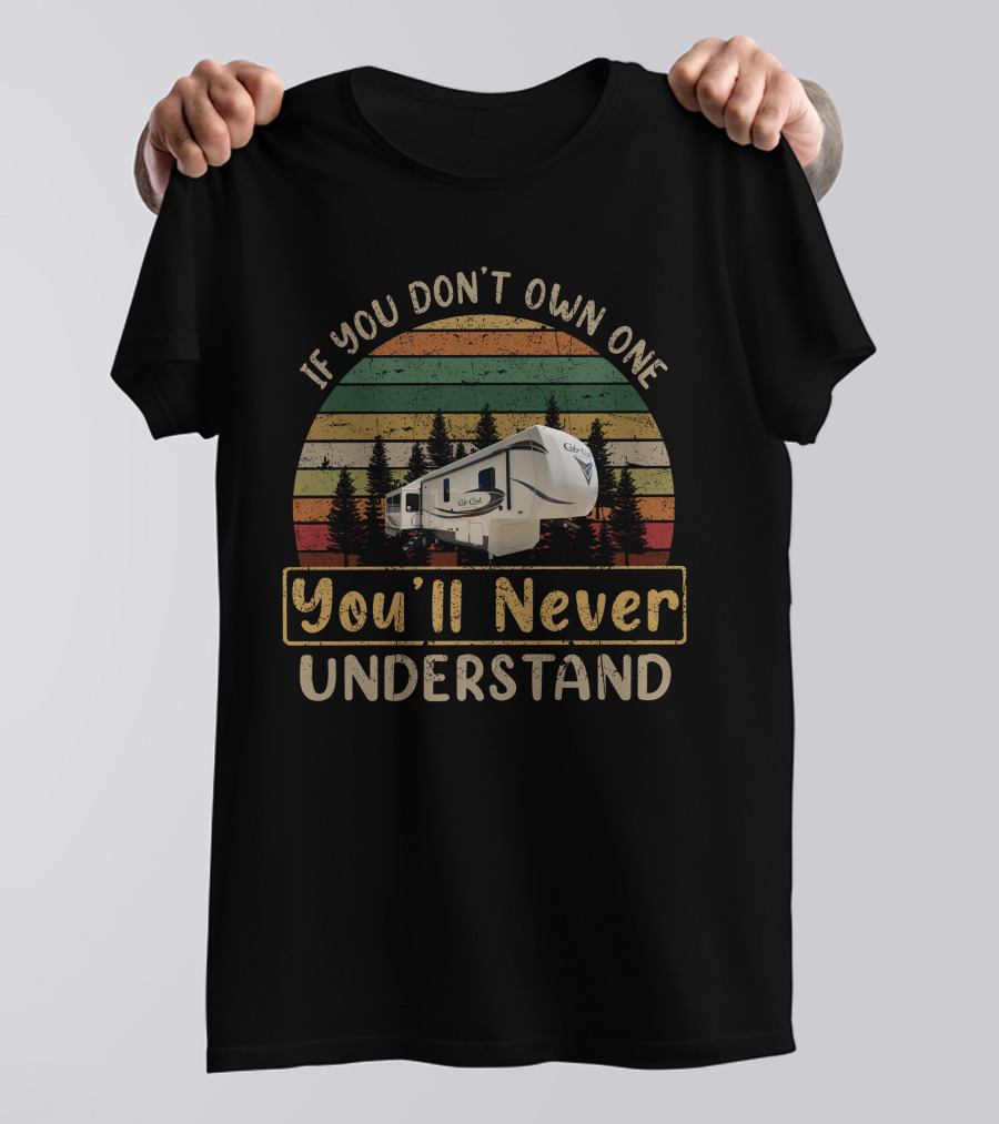 If You Don't Own One You'll Never Understand Cedar Creek 37MBH T-Shirt