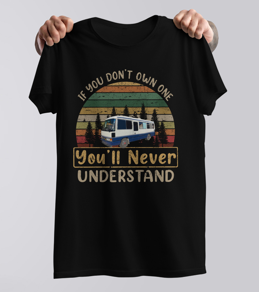 Toyota Motorhomes If You Don't Own One You'll Never Understand T-Shirt