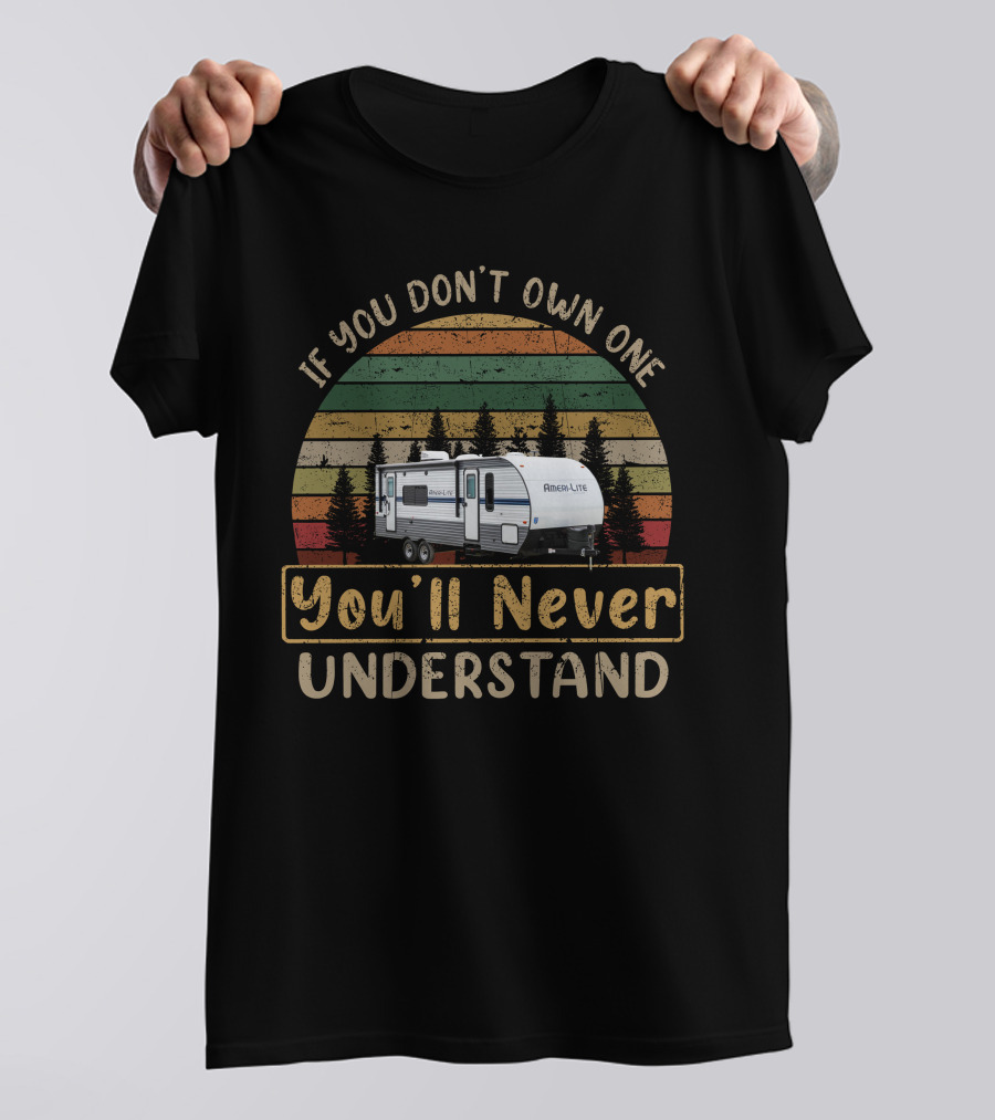 If You Don't Own One You'll Never Understand Gulf Stream AmeriLite Trailer Vintage Sunset T-Shirt