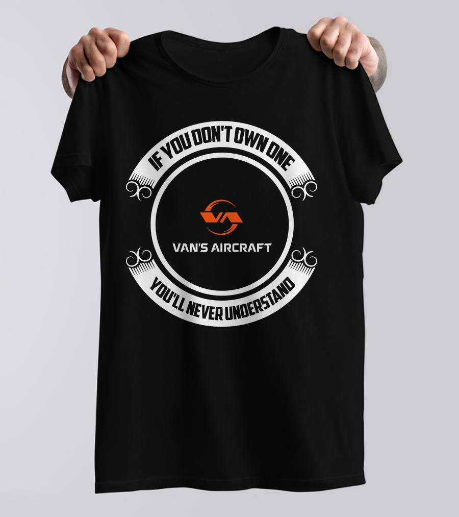 Van's Aircraft If You Don't Own One You'll Never Understand T-Shirt