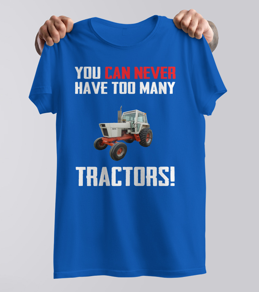 You Can Never Have Too Many Tractors Case 1070 T-Shirt