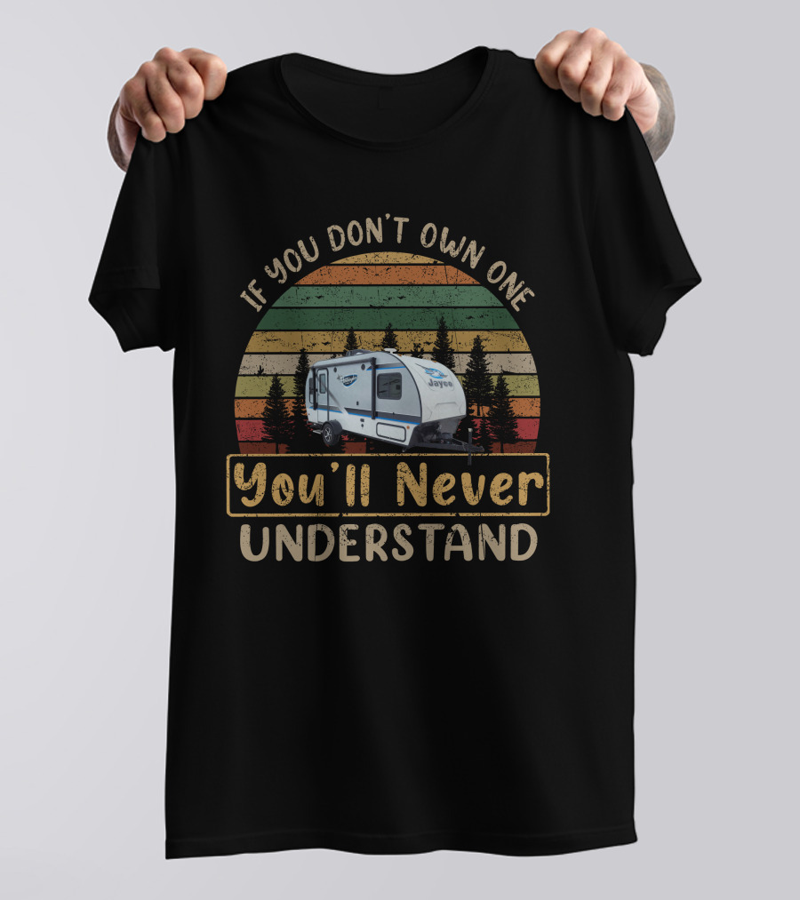Jayco Hummingbird 17RK If You Don't Own One You'll Never Understand T-Shirt