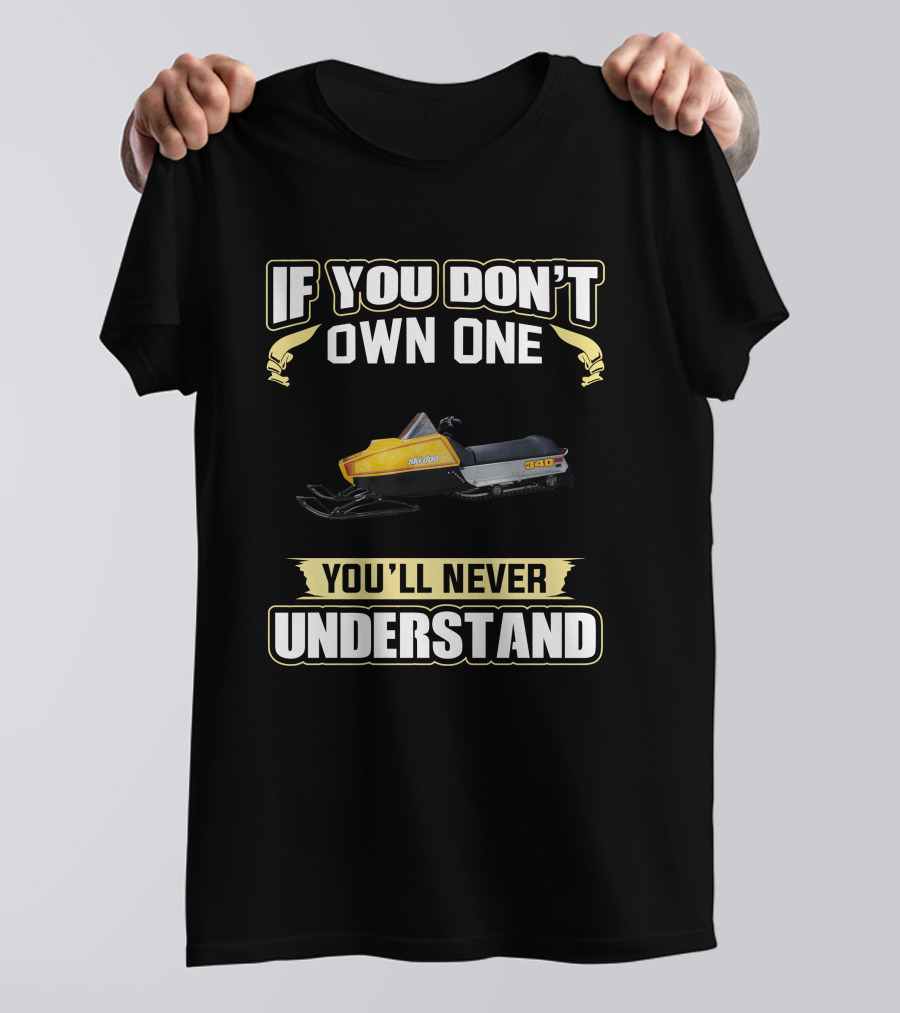 SKI DOO BLIZZARD 340 IF YOU DON'T OWN ONE YOU'LL NEVER UNDERSTAND T-Shirt