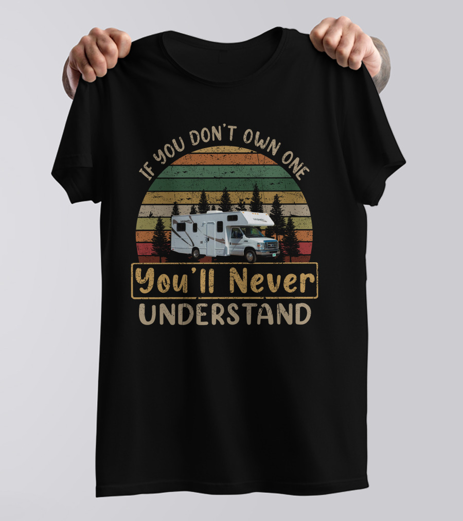 If You Don't Own One You'll Never Understand Thor Majestic RV T-Shirt
