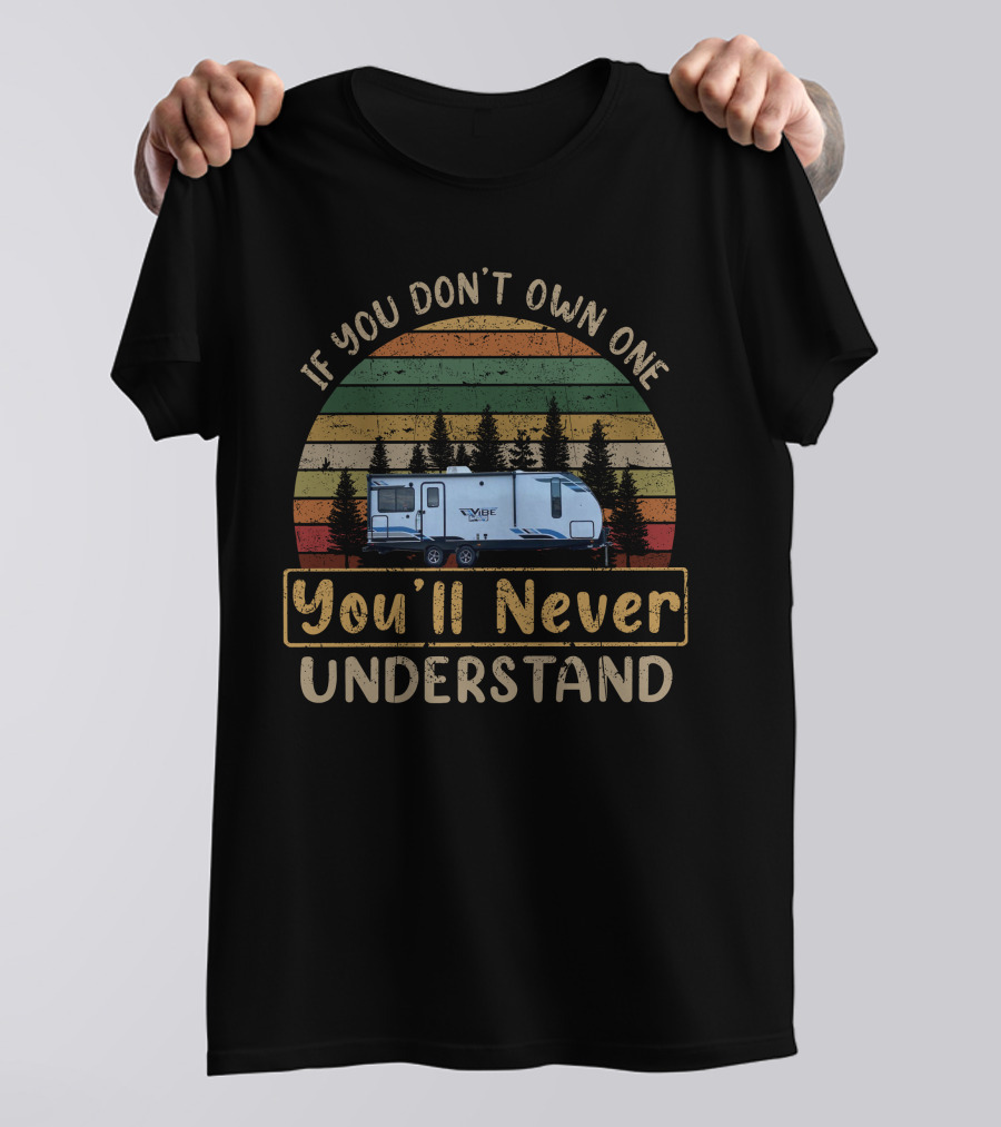 If You Don't Own One You'll Never Understand Vibe 25RK RV Camping Vintage Sunset T-Shirt