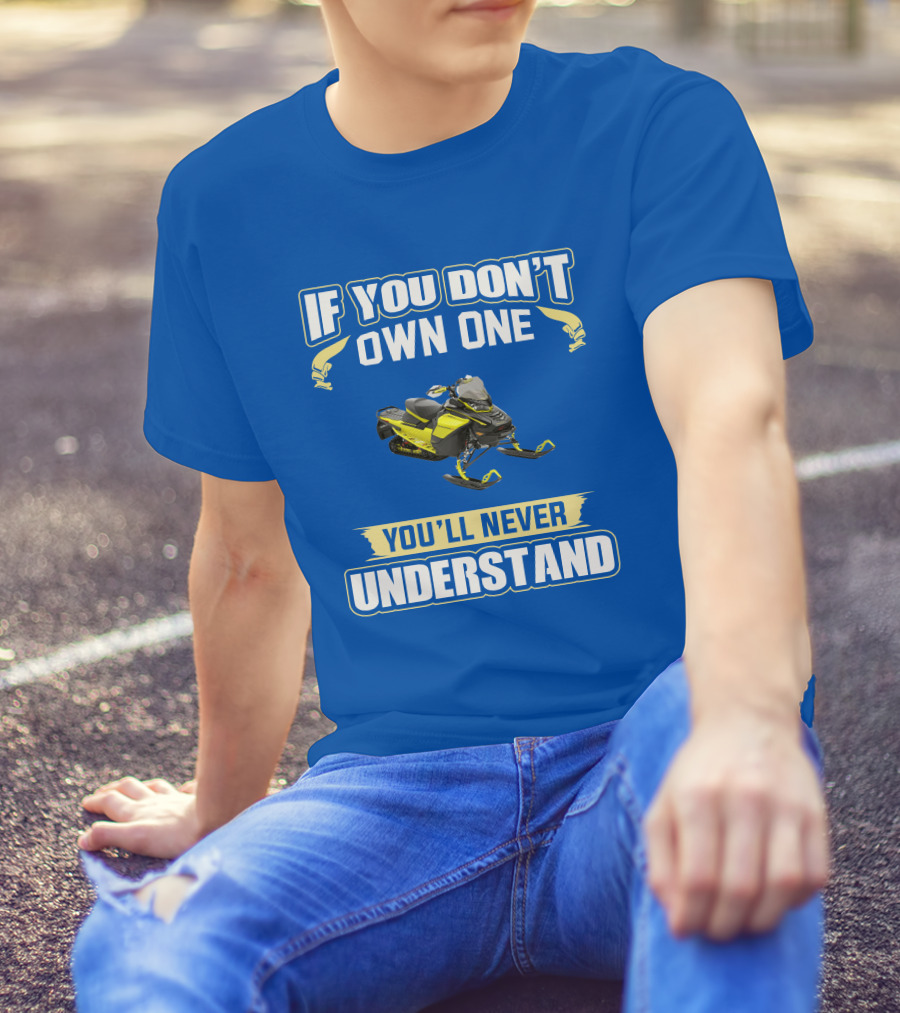 If You Don't Own One You'll Never Understand Ski-Doo 900 T-Shirt