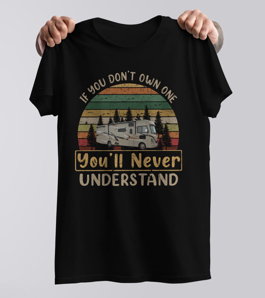 IF YOU DON'T OWN ONE YOU'LL NEVER UNDERSTAND MOTORHOME FOREST VINTAGE STRIPES T-Shirt