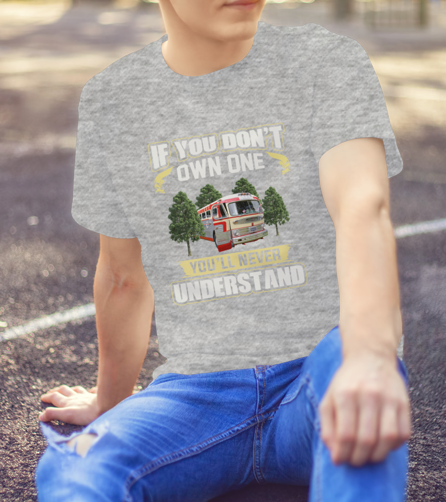 IF YOU DON'T OWN ONE YOU'LL NEVER UNDERSTAND GM -PD 4103 T-Shirt