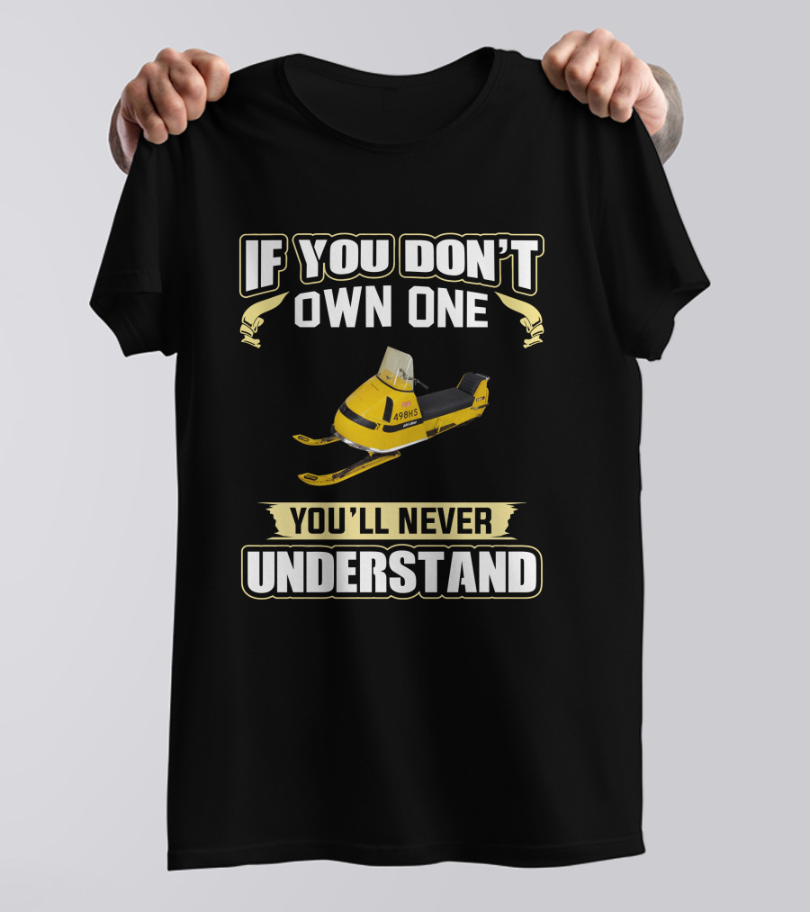 If You Don't Own One You'll Never Understand Ski Doo Bubble Nose T-Shirt