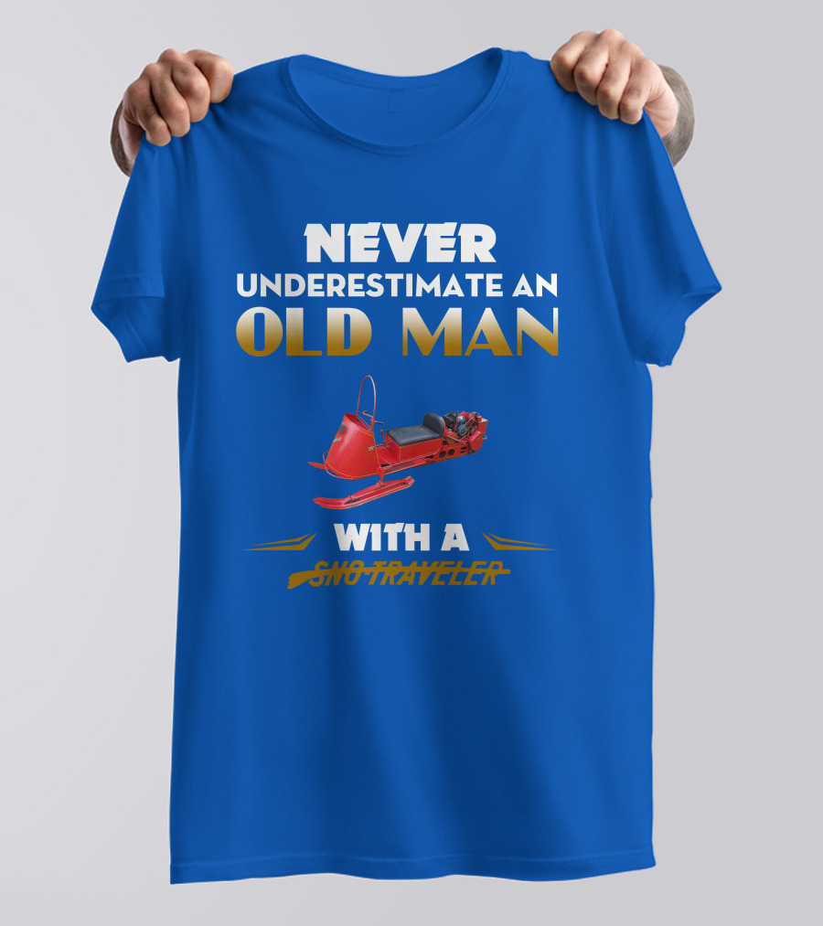 NEVER UNDERESTIMATE AN OLD MAN WITH A SNO TRAVELER T-Shirt