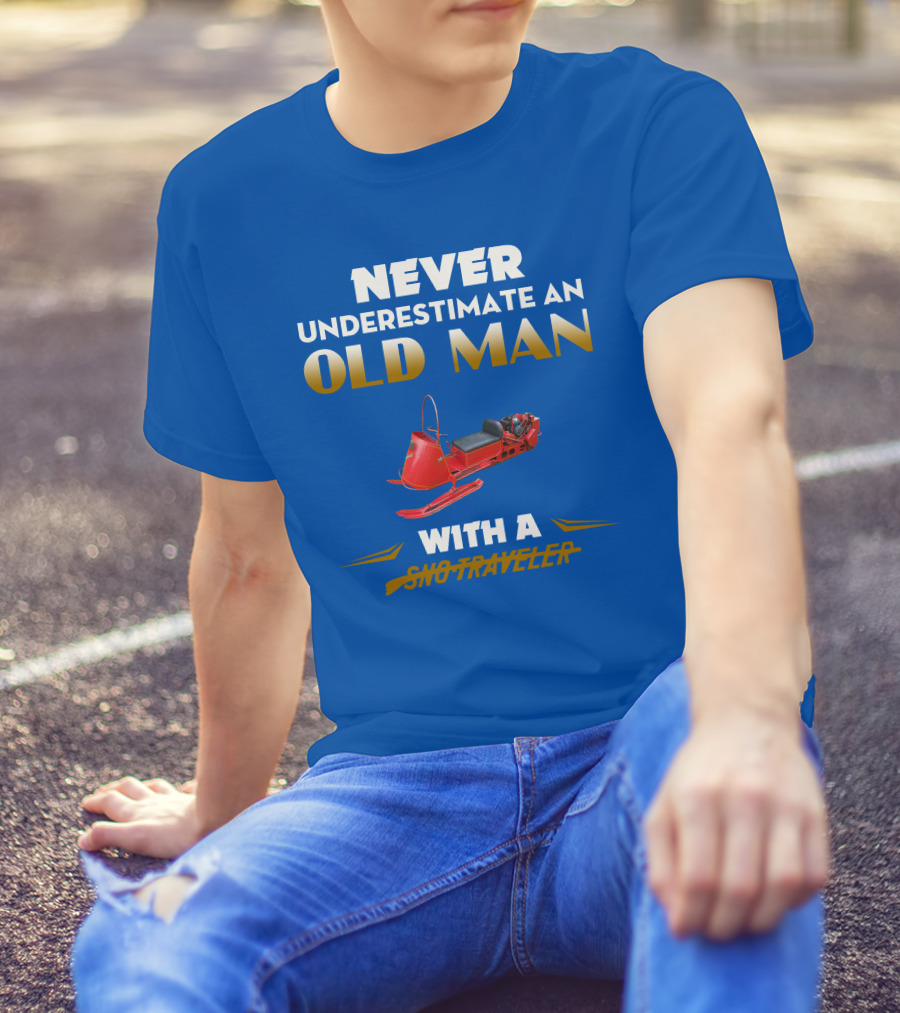 NEVER UNDERESTIMATE AN OLD MAN WITH A SNO TRAVELER T-Shirt
