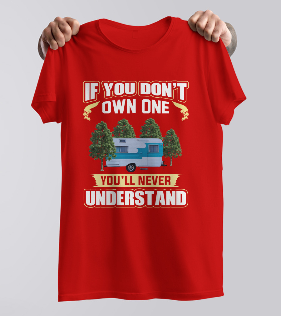 If You Don't Own One You'll Never Understand Oasis Vintage Trailers T-Shirt