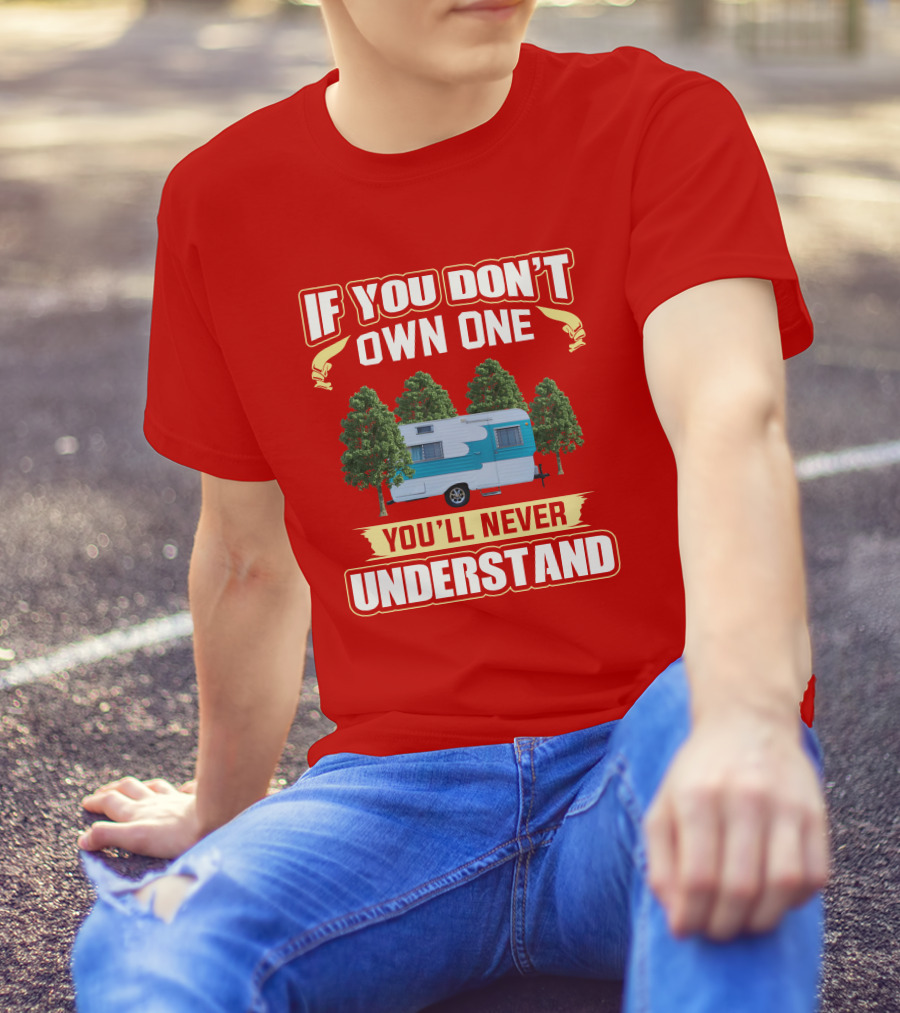 If You Don't Own One You'll Never Understand Oasis Vintage Trailers T-Shirt
