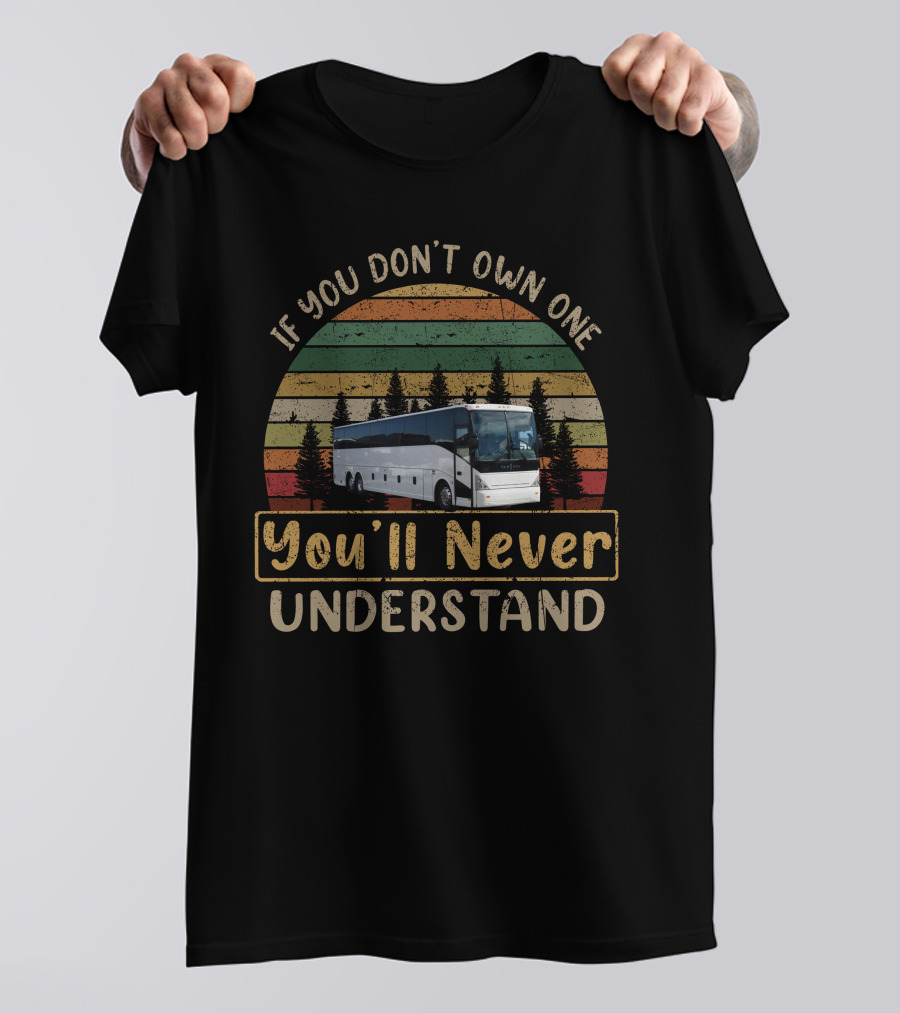 If You Don't Own One You'll Never Understand VanHool Coaches T-Shirt