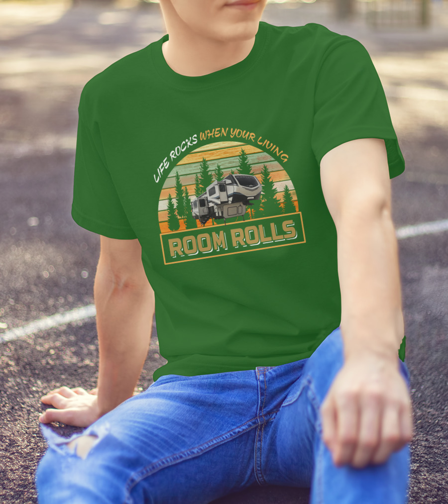 LIFE ROCKS WHEN YOU'RE LIVING ROOM ROLLS MONTANA 3761FL T-Shirt