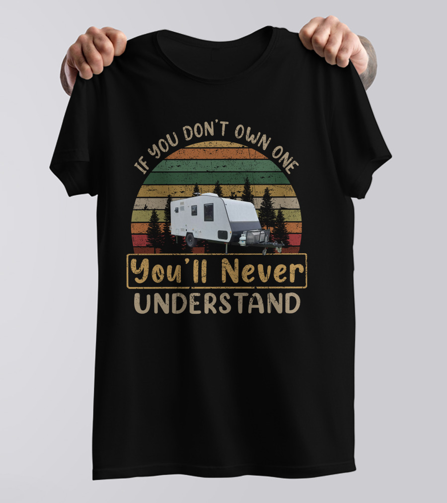 If You Don't Own One You'll Never Understand Goldstar RV T-Shirt
