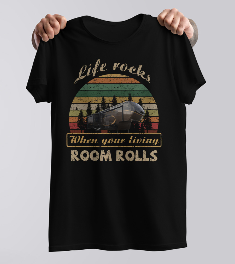 Life Rocks When Your Living Room Rolls Luxe RV 39FB T-Shirt