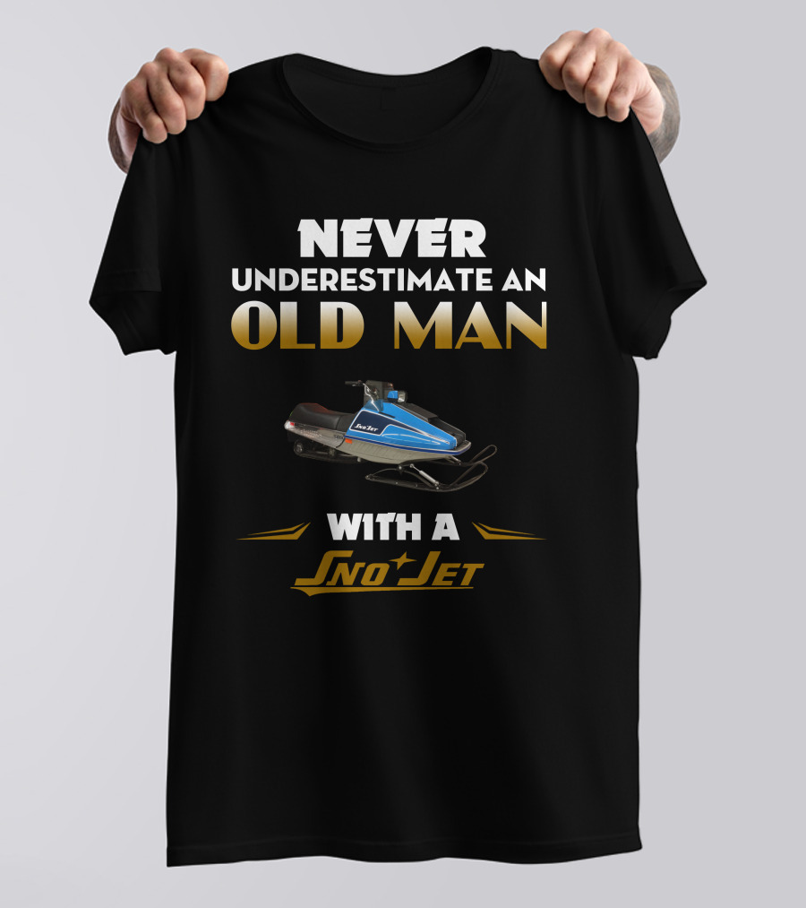NEVER UNDERESTIMATE AN OLD MAN WITH A SNO JET T-Shirt