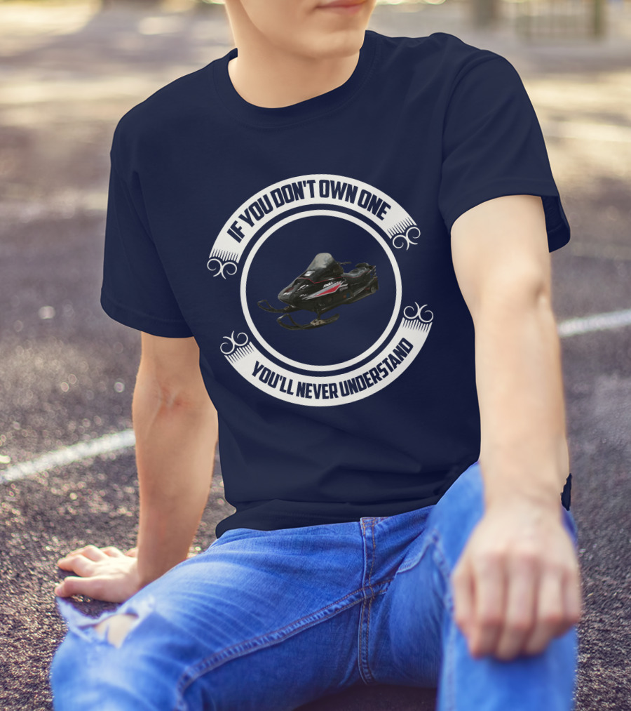 Ski Doo Mach 1 If You Don’t Own One You’ll Never Understand T-Shirt