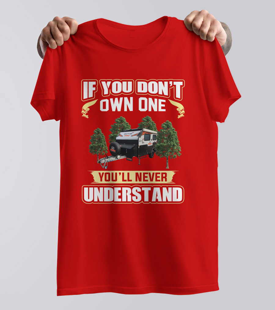 IF YOU DON'T OWN ONE YOU'LL NEVER UNDERSTAND SWAG CAMPER T-Shirt