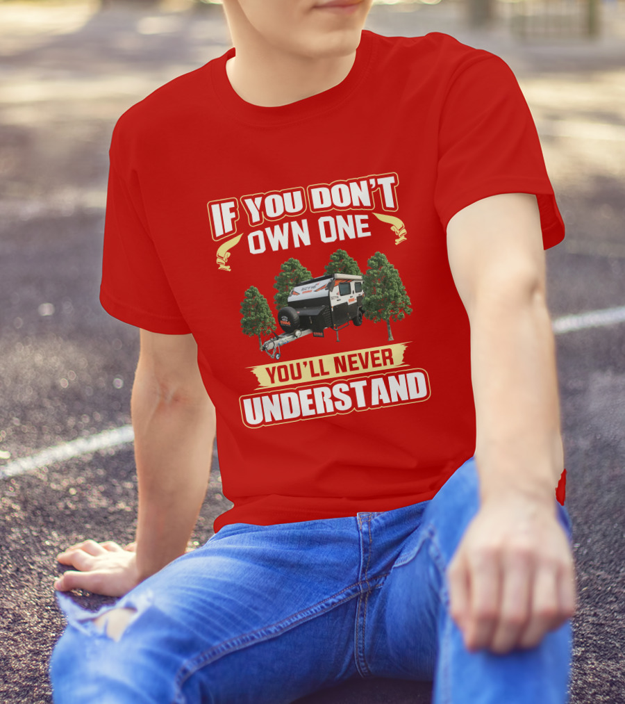 IF YOU DON'T OWN ONE YOU'LL NEVER UNDERSTAND SWAG CAMPER T-Shirt