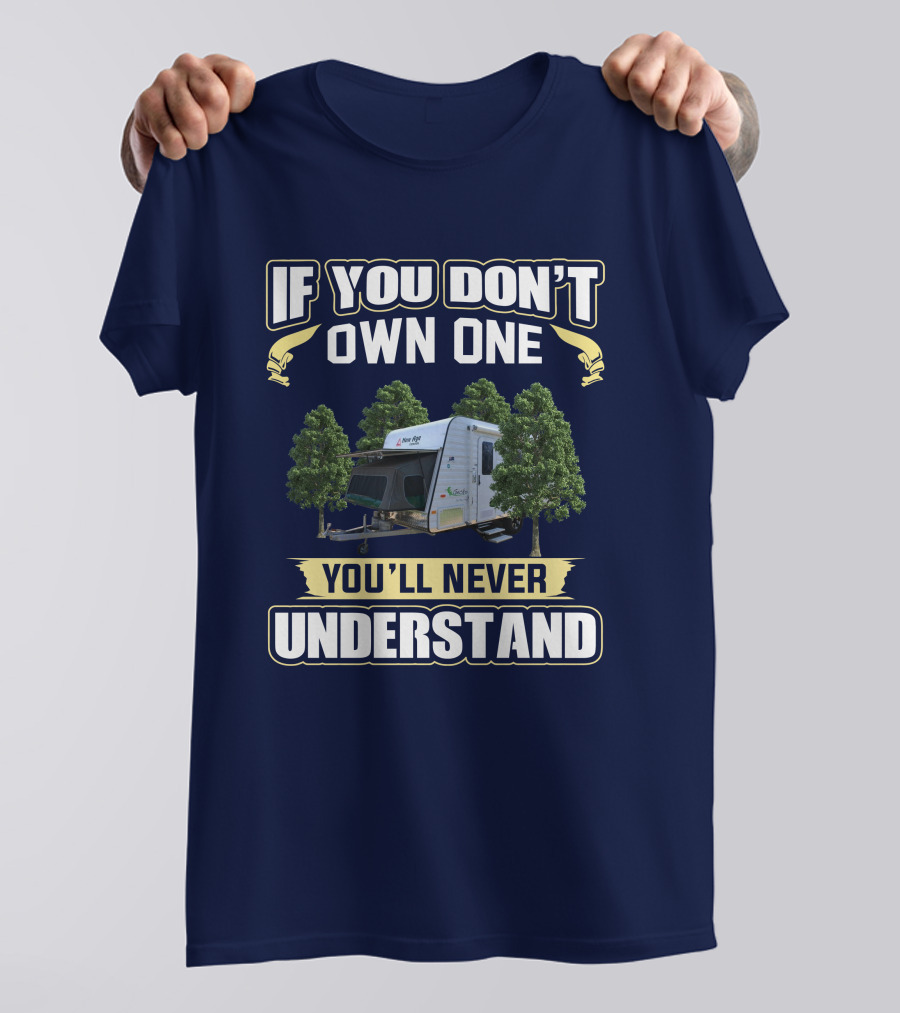 IF YOU DON’T OWN ONE YOU’LL NEVER UNDERSTAND Camper Trees T-Shirt