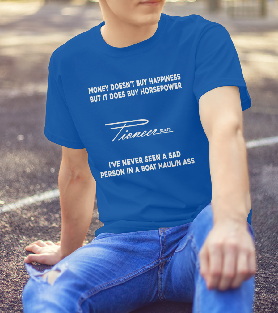 Pioneer Boats Money Doesn't Buy Happiness But It Does Buy Horsepower T-Shirt