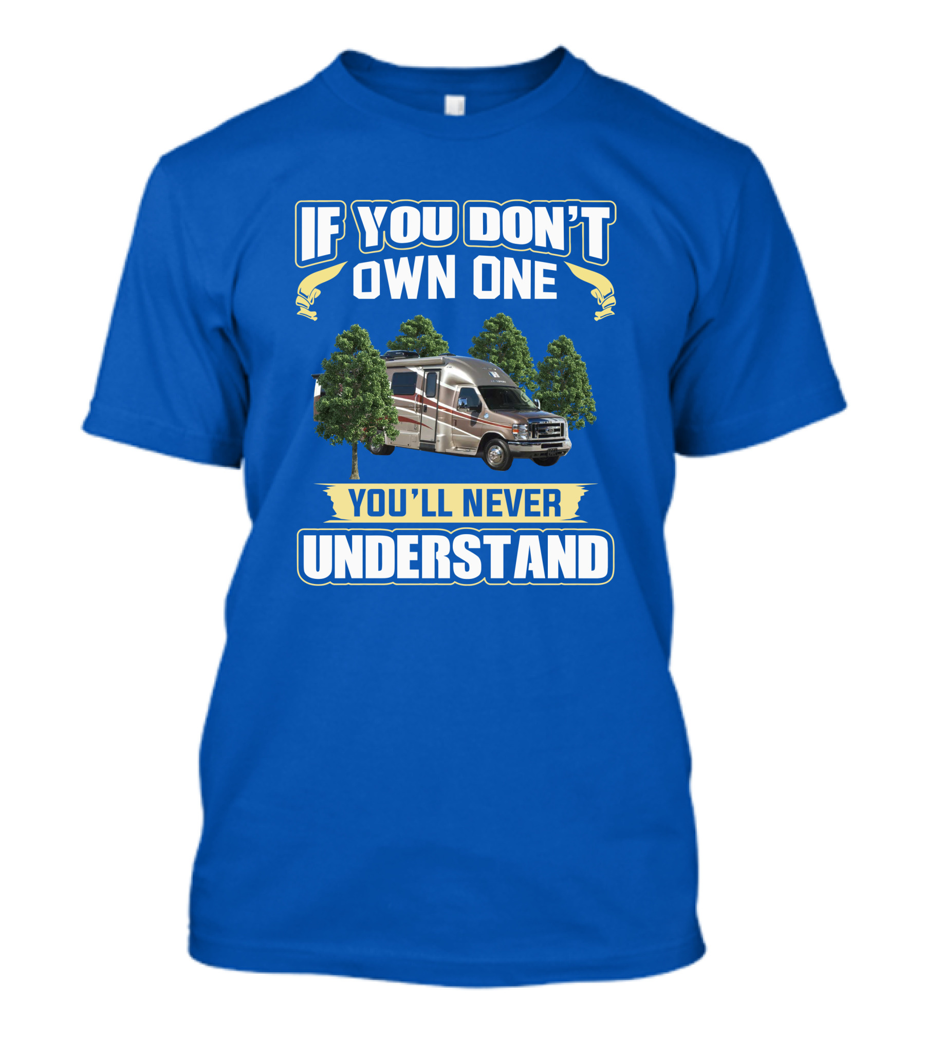 If You Don't Own One You'll Never Understand Coach House Platinum RV T-Shirt