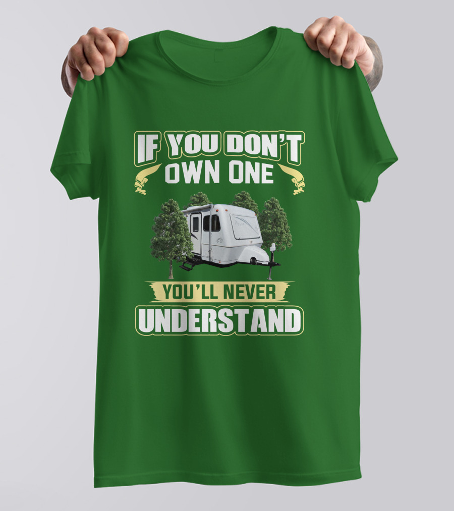 IF YOU DON'T OWN ONE YOU'LL NEVER UNDERSTAND TRAILER CAMPER BIGFOOT T-Shirt