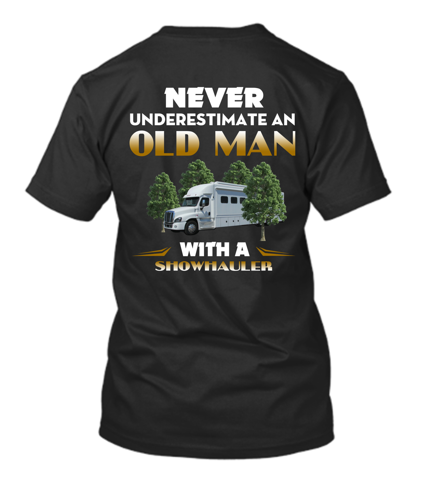 NEVER UNDERESTIMATE AN OLD MAN WITH A SHOWHAULER T-Shirt