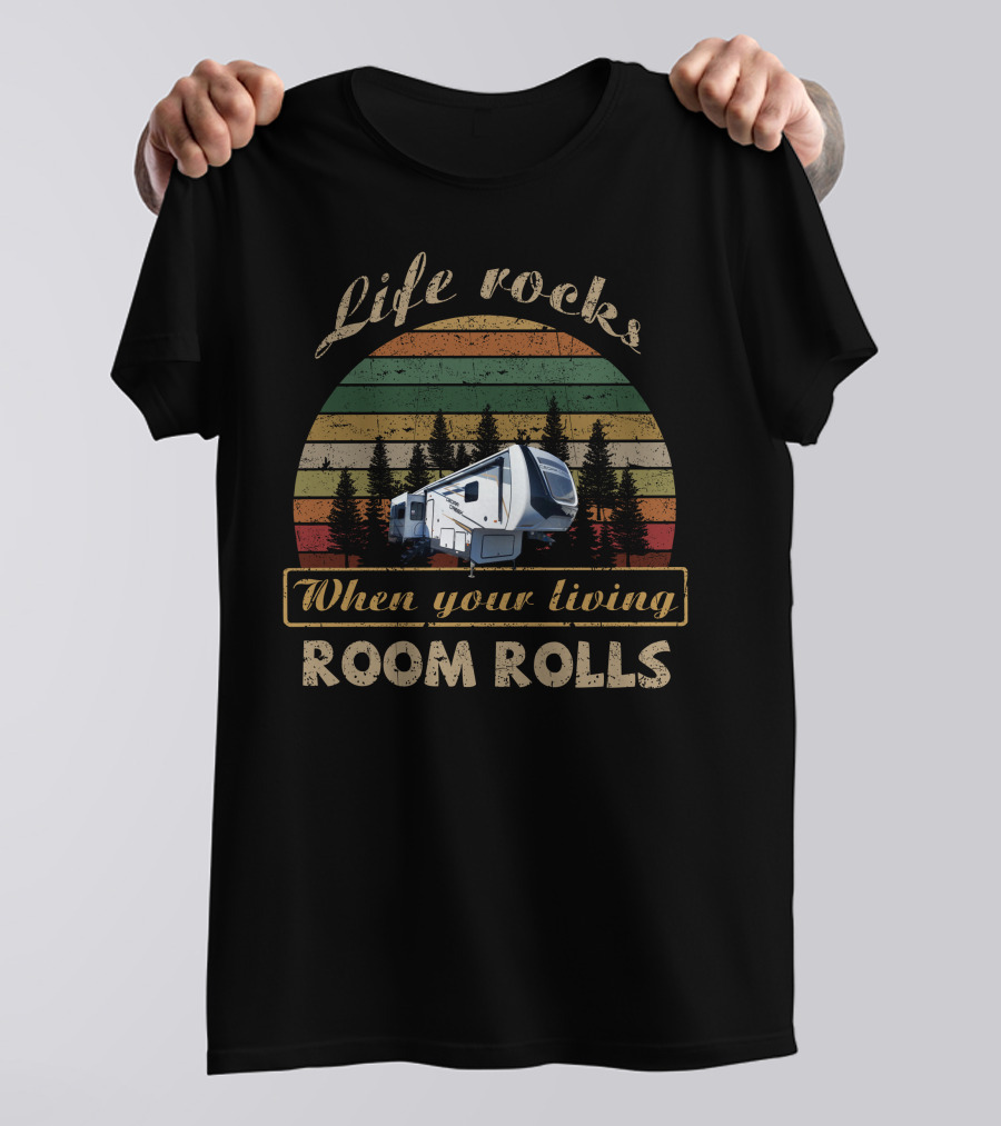Life Rocks When Your Living Room Rolls Cedar Creek 311RL T-Shirt