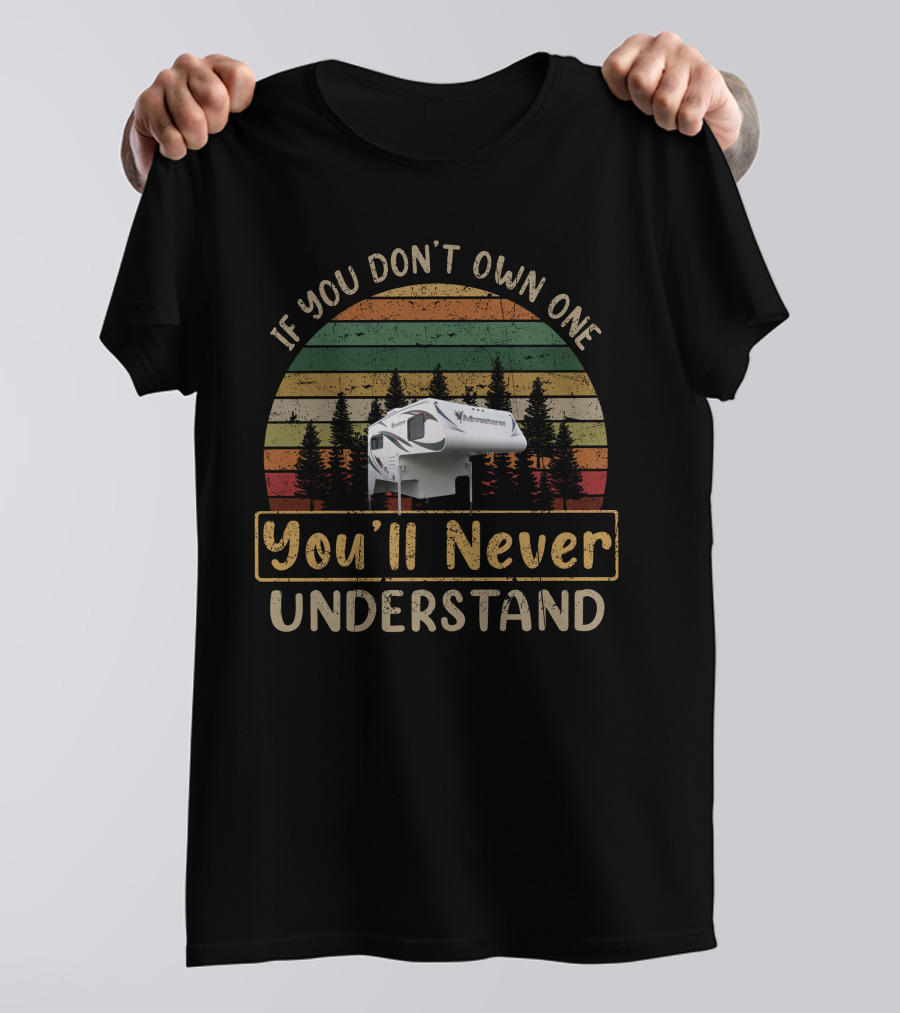 If You Don't Own One You'll Never Understand Adventurer 86FB Camper Over Forest Stripes T-Shirt