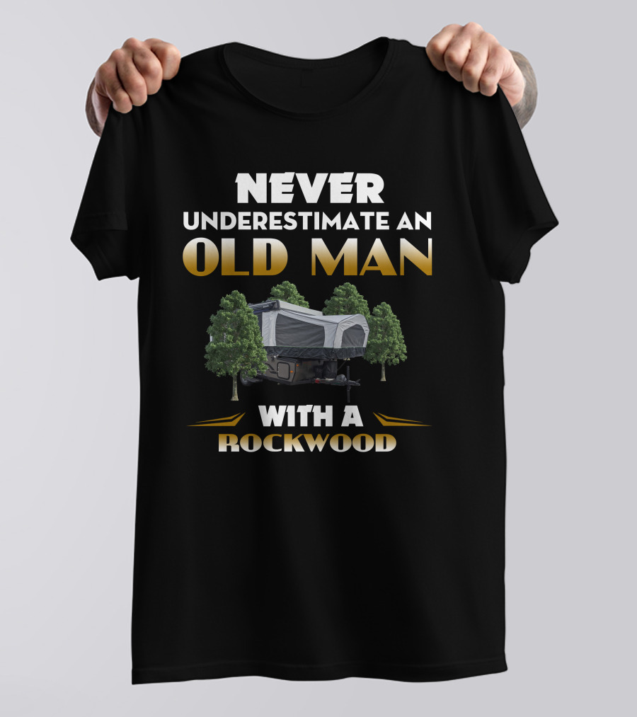 NEVER UNDERESTIMATE AN OLD MAN WITH A ROCKWOOD CAMPER T-Shirt