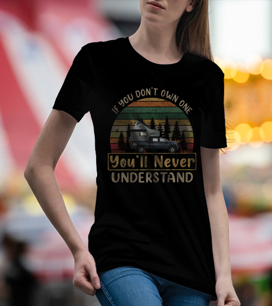 If You Don't Own One You'll Never Understand Camper Truck Forest T-Shirt