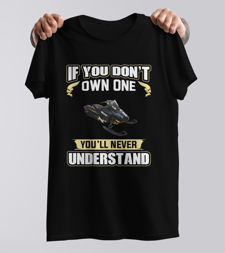 IF YOU DON'T OWN ONE SKI DOO 1200 YOU'LL NEVER UNDERSTAND T-Shirt