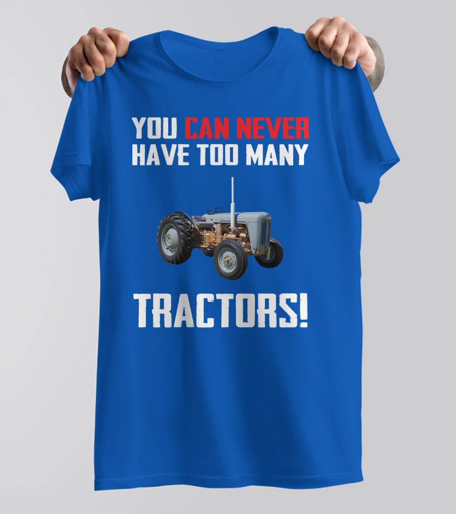 You Can Never Have Too Many Tractors Ferguson FE35 T-Shirt